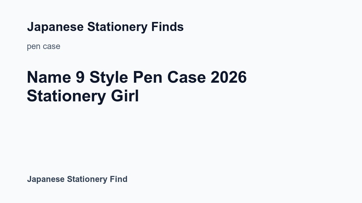 Featured image for Name 9 Style Pen Case 2026 Stationery Girl