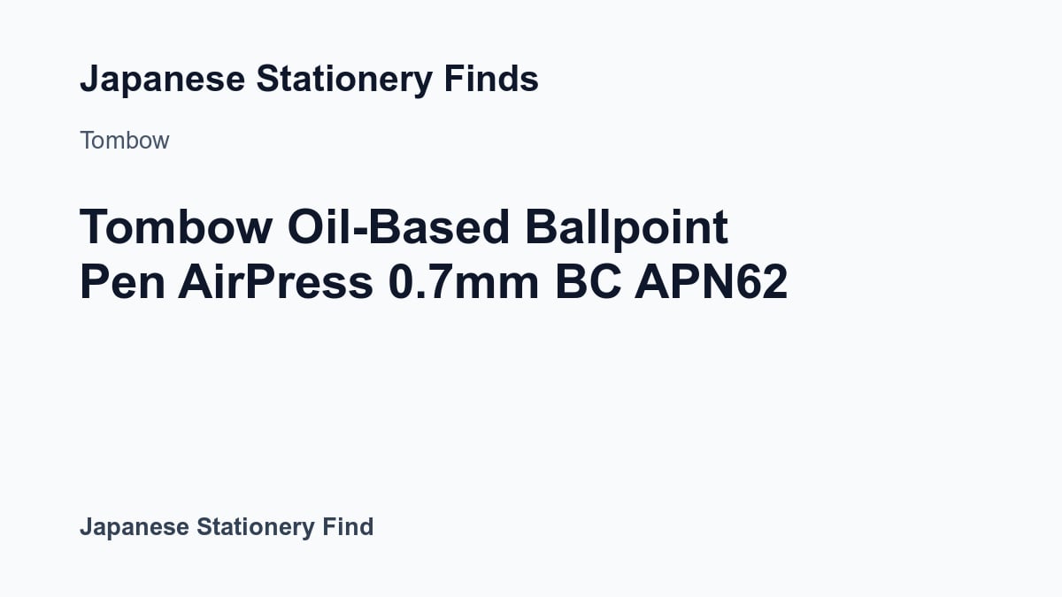 Tombow Oil-Based Ballpoint Pen AirPress 0.7mm BC APN62 Buying Guide