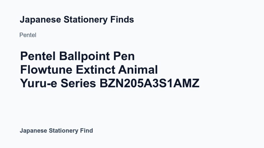 Featured image for Pentel Ballpoint Pen Flowtune Extinct Animal Yuru-e Series BZN205A3S1AMZ
