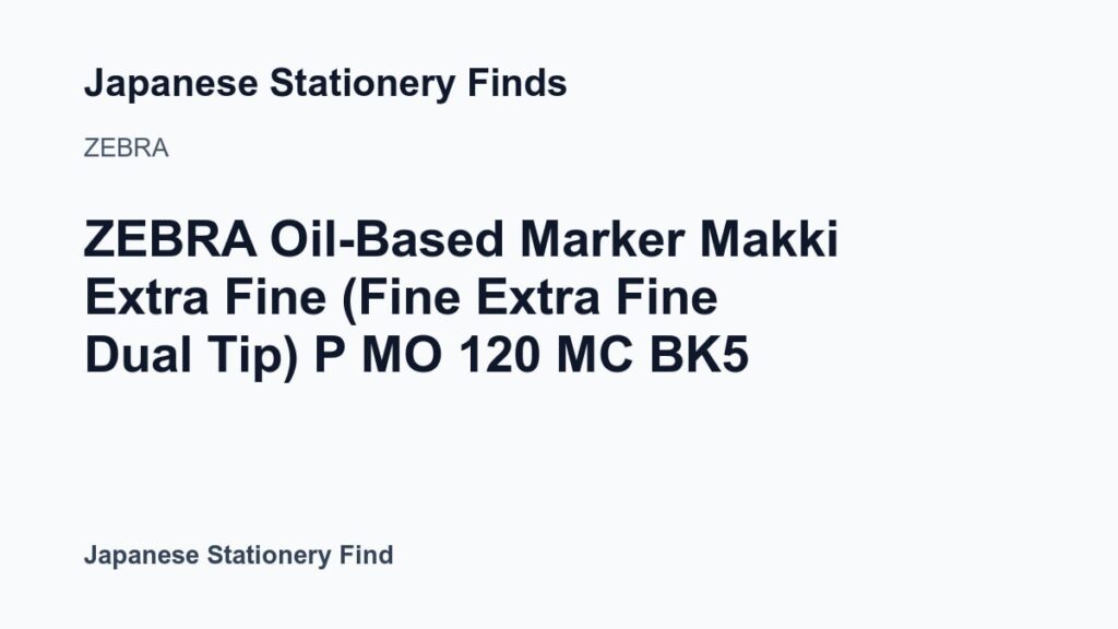 Featured image for ZEBRA Oil-Based Marker Makki Extra Fine (Fine/Extra Fine Dual Tip) P MO 120 MC BK5